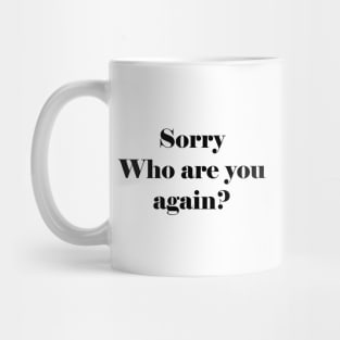 Sorry Who Are You Again Mug